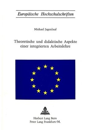 Theoretische und didaktische Aspekte einer integrierten Arbeitslehre von Jagenlauf,  Michael