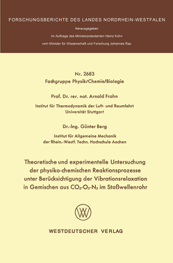 Theoretische und experimentelle Untersuchung der physiko-chemischen Reaktionsprozesse unter Berücksichtigung der Vibrationsrelaxation in Gemischen aus CO2-O2-N2 im Stoßwellenrohr von Frohn,  Arnold