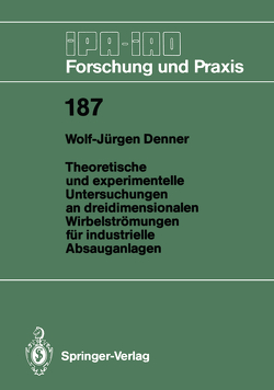 Theoretische und experimentelle Untersuchungen an dreidimensionalen Wirbelströmungen für industrielle Absauganlagen von Denner,  Wolf-Jürgen