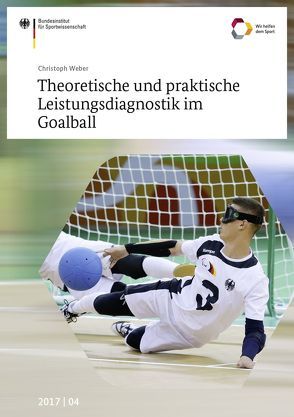 Theoretische und praktische Leistungsdiagnostik im Goalball von Weber,  Christoph