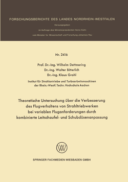 Theoretische Untersuchung über die Verbesserung des Flugverhaltens von Strahltriebwerken bei variablen Fluganforderungen durch kombinierte Leitschaufel- und Schubdüsenanpassung von Bitterlich,  Walter, Dettmering,  Wilhelm, Grahl,  Klaus