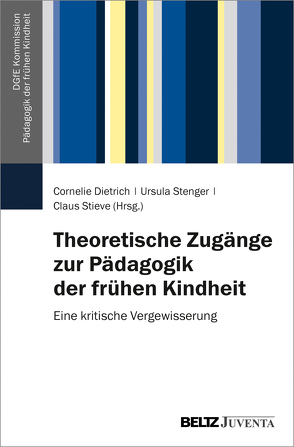 Theoretische Zugänge zur Pädagogik der frühen Kindheit von Dietrich,  Cornelie, Stenger,  Ursula, Stieve,  Claus