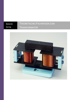 Theoretisches Fachwissen zum Transformator von Cetin,  Sencer