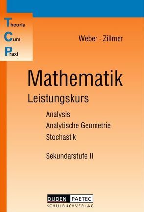 Theoria Cum Praxi / 11.-13. Schuljahr – Leistungskurs – Mathematik von Brückner,  Georg, Kantel,  Irmhild, Lojewski,  Heidemarie von, Schmidt,  Marga, Schmitz,  Michael, Schreiber,  Helmut, Weber,  Karlheinz