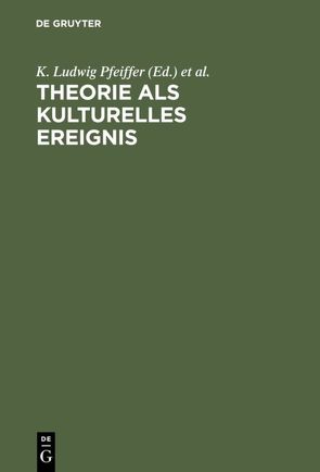 Theorie als kulturelles Ereignis von Berensmeyer,  Ingo, Kray,  Ralph, Pfeiffer,  K. Ludwig, Städtke,  Klaus