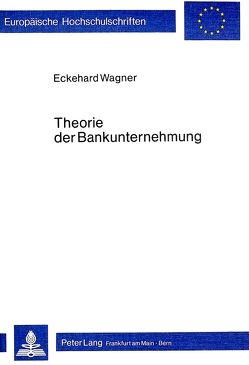 Theorie der Bankunternehmung von Wagner,  Eckehard