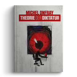 Theorie der Diktatur von Onfray,  Michel, Schmidt,  Maria