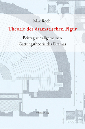 Theorie der dramatischen Figur von Roehl,  Max