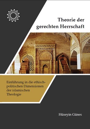 Einführung in die ethisch-politischen Dimensionen der islamischen Theologie von Günes,  Hüseyin