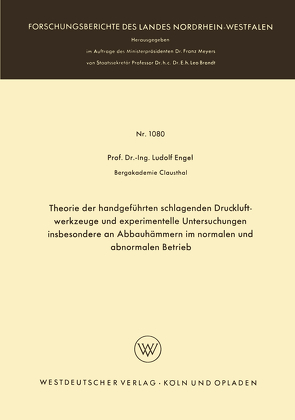 Theorie der handgeführten schlagenden Druckluftwerkzeuge und experimentelle Untersuchungen insbesondere an Abbauhämmern im normalen und abnormalen Betrieb von Engel,  Ludolf