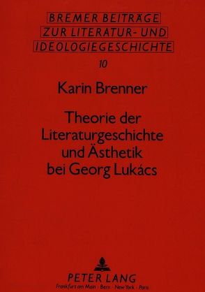 Theorie der Literaturgeschichte und Ästhetik bei Georg Lukács von Brenner,  Karin