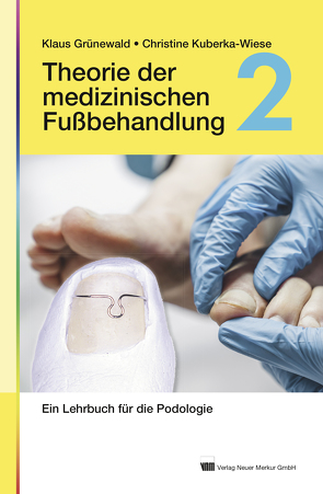 Theorie der medizinischen Fußbehandlung, Band 2 von Grünewald,  Klaus, Kuberka-Wiese,  Christine