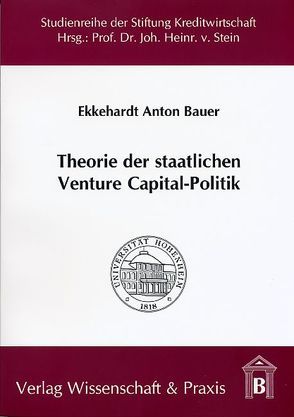 Theorie der staatlichen Venture Capital-Politik. von Bauer,  Ekkehardt