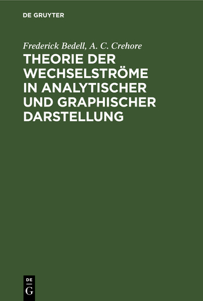 Theorie der Wechselströme in analytischer und graphischer Darstellung von Bedell,  Frederick, Crehore,  A.C.