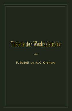 Theorie der Wechselströme in analytischer und graphischer Darstellung von Bedell,  Frederick, Crehore,  A.C.