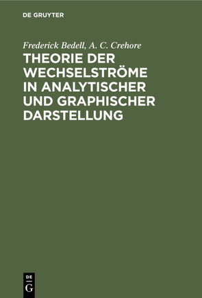 Theorie der Wechselströme in analytischer und graphischer Darstellung von Bedell,  Frederick, Crehore,  A.C.