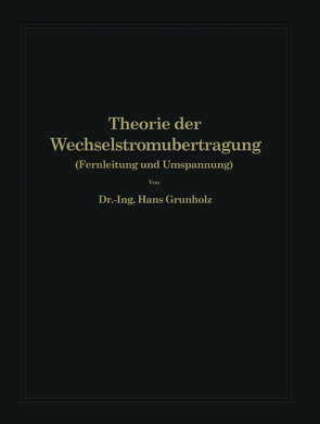 Theorie der Wechselstromübertragung von Grünholz,  Hans