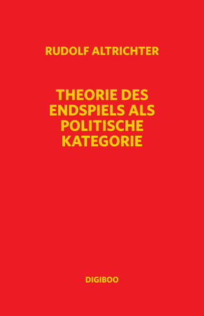 Theorie des Endspiels als politische Kategorie von Altrichter,  Rudolf