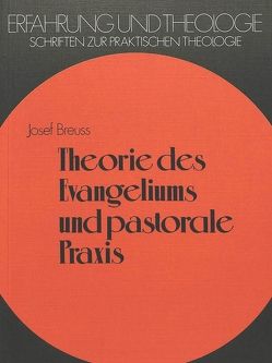 Theorie des Evangeliums und pastorale Praxis von Breuss,  Josef