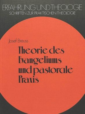 Theorie des Evangeliums und pastorale Praxis von Breuss,  Josef