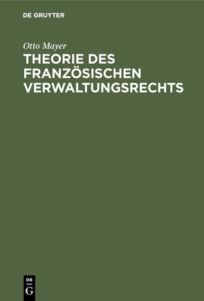 Theorie des französischen Verwaltungsrechts von Mayer,  Otto