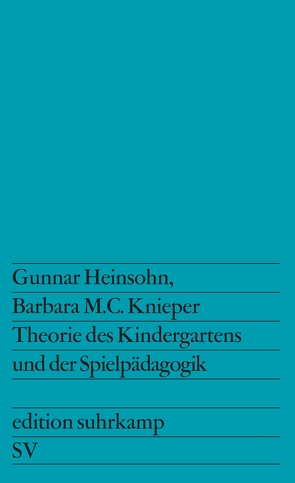 Theorie des Kindergartens und der Spielpädagogik von Heinsohn,  Gunnar, Knieper,  Barbara M.C.