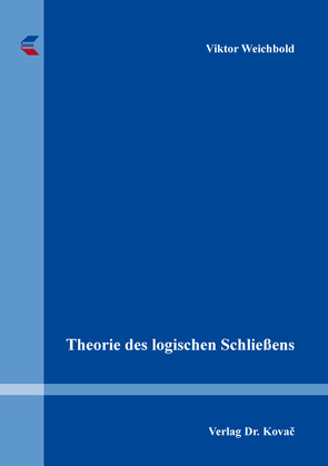 Theorie des logischen Schließens von Weichbold,  Viktor