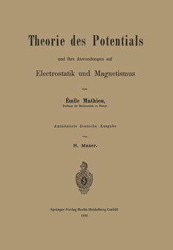 Theorie des Potentials und ihre Anwendungen auf Electrostatik und Magnetismus von Maser,  Harald, Mathieu,  Émile