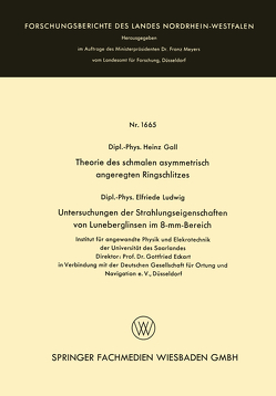 Theorie des schmalen asymmetrisch angeregten Ringschlitzes. Untersuchungen der Strahlungseigenschaften von Luneberglinsen im 8-mm-Bereich von Gall,  Heinz