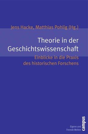 Theorie in der Geschichtswissenschaft von Baberowski,  Jörg, Brauer,  Michael, Graf,  Rüdiger, Hacke,  Jens, Kempf,  Damien, Leo,  Per, Mißfelder,  Jan-Friedrich, Morat,  Daniel, Müller,  Philipp, Pohlig,  Matthias, Schlak,  Stephan