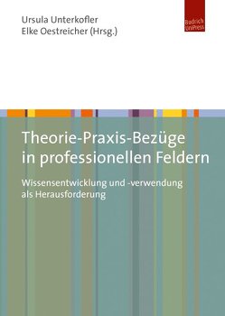 Theorie-Praxis-Bezüge in professionellen Feldern von Oestreicher,  Elke, Unterkofler,  Ursula