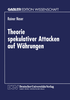 Theorie spekulativer Attacken auf Währungen von Naser,  Rainer