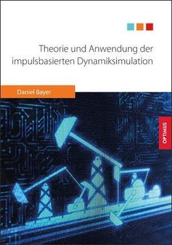 Theorie und Anwendung der impulsbasierten Dynamiksimulation von Bayer,  Daniel