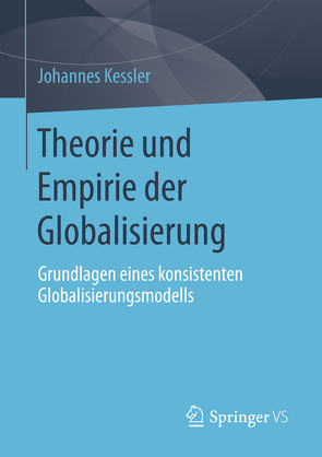 Theorie und Empirie der Globalisierung von Kessler,  Johannes