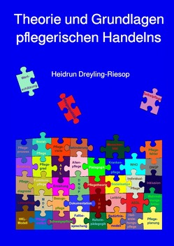 Theorie und Grundlagen pflegerischen Handelns von Dreyling-Riesop,  Heidrun