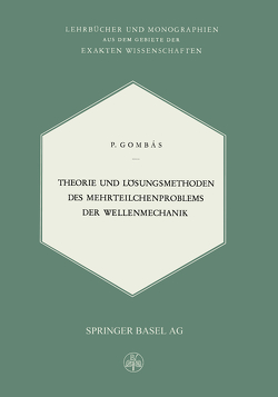 Theorie und Lösungsmethoden des Mehrteilchenproblems der Wellenmechanik von Gombas,  P. Theorie und Lösungsmethoden des Mehrteilchenproblems der Wellenmechanik von Gombas,  P.