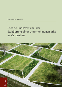 Theorie und Praxis bei der Etablierung einer Unternehmensmarke im Gartenbau von Peters,  Yvonne M.