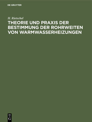 Theorie und Praxis der Bestimmung der Rohrweiten von Warmwasserheizungen von Rietschel,  H.