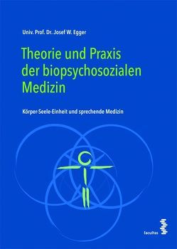 Theorie und Praxis der biopsychosozialen Medizin von Egger,  Josef W.