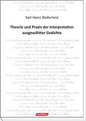 Theorie und Praxis der Interpretation ausgewählter Gedichte von Wollscheid,  Karl-Heinz