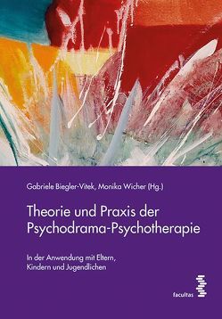 Theorie und Praxis der Psychodrama-Psychotherapie von Biegler-Vitek,  Gabriele, Wicher,  Monika