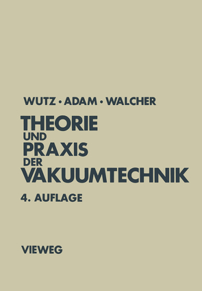 Theorie und Praxis der Vakuumtechnik von Adam,  Hermann, Wutz,  Max