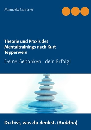 Theorie und Praxis des Mentaltrainings nach Kurt Tepperwein von Gassner,  Manuela