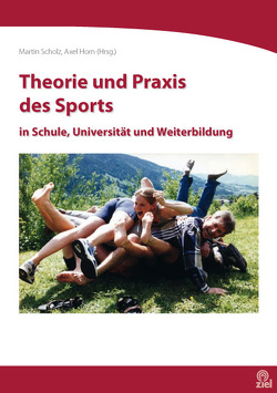 Theorie und Praxis des Sports in Schule, Universität und Weiterbildung von Horn,  Axel, Scholz,  Martin