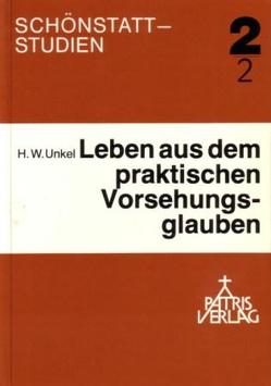 Theorie und Praxis des Vorsehungsglaubens nach Pater Joseph Kentenich / Theorie und Praxis des Vorsehungsglaubens nach Pater Joseph Kentenich von Unkel,  Hans W