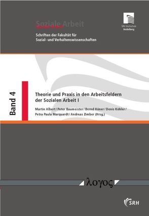 Theorie und Praxis in den Arbeitsfeldern der Sozialen Arbeit I von Albert,  Martin, Baumeister,  Peter, Höner,  Bernd, Köhler,  Denis, Marquardt,  Paula, Zimber,  Andreas