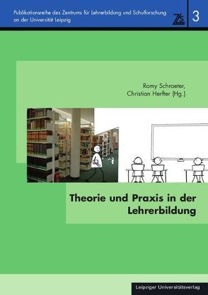Theorie und Praxis in der Lehrerbildung von Herfter,  Christian, Schroeter,  Romy