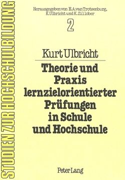 Theorie und Praxis lernzielorientierter Prüfungen in Schule und Hochschule von Ulbricht,  Kurt