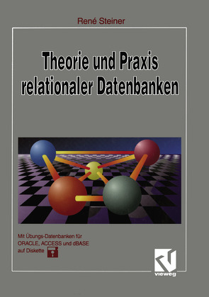 Theorie und Praxis relationaler Datenbanken von Steiner,  René