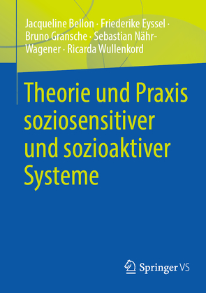 Theorie und Praxis soziosensitiver und sozioaktiver Systeme von Bellon,  Jacqueline, Eyssel,  Friederike, Gransche,  Bruno, Nähr-Wagener,  Sebastian, Wullenkord,  Ricarda